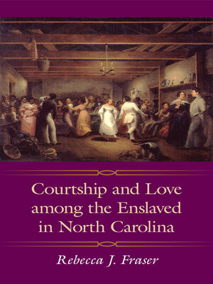 cover image of Courtship and Love among the Enslaved in North Carolina